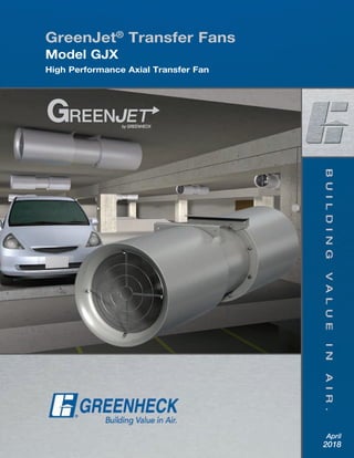 April
2018
GreenJet®
Transfer Fans
Model GJX
High Performance Axial Transfer Fan
 
