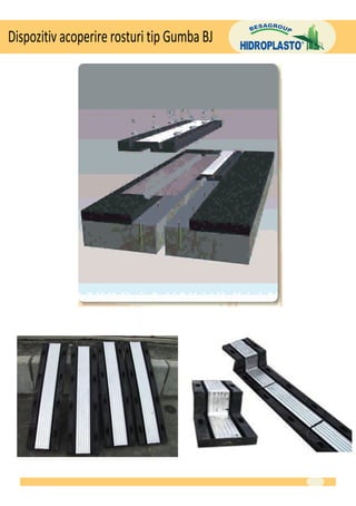 Dispozitiv acoperire rosturi tip Gumba BJ
 