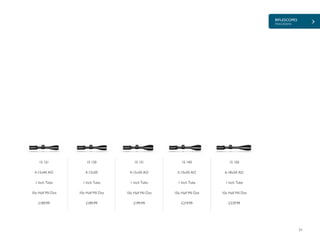 RIFLESCOPES
PANORAMA
31
£189.99 £189.99 £199.99 £219.99 £229.99
15 121
4-12x40 AO
1 Inch Tube
10x Half Mil Dot
15 130
4-12x50
1 Inch Tube
10x Half Mil Dot
15 131
4-12x50 AO
1 Inch Tube
10x Half Mil Dot
15 140
5-15x50 AO
1 Inch Tube
10x Half Mil Dot
15 150
6-18x50 AO
1 Inch Tube
10x Half Mil Dot
 
