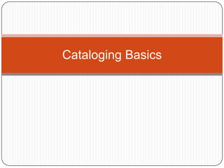 Cataloging Basics
 