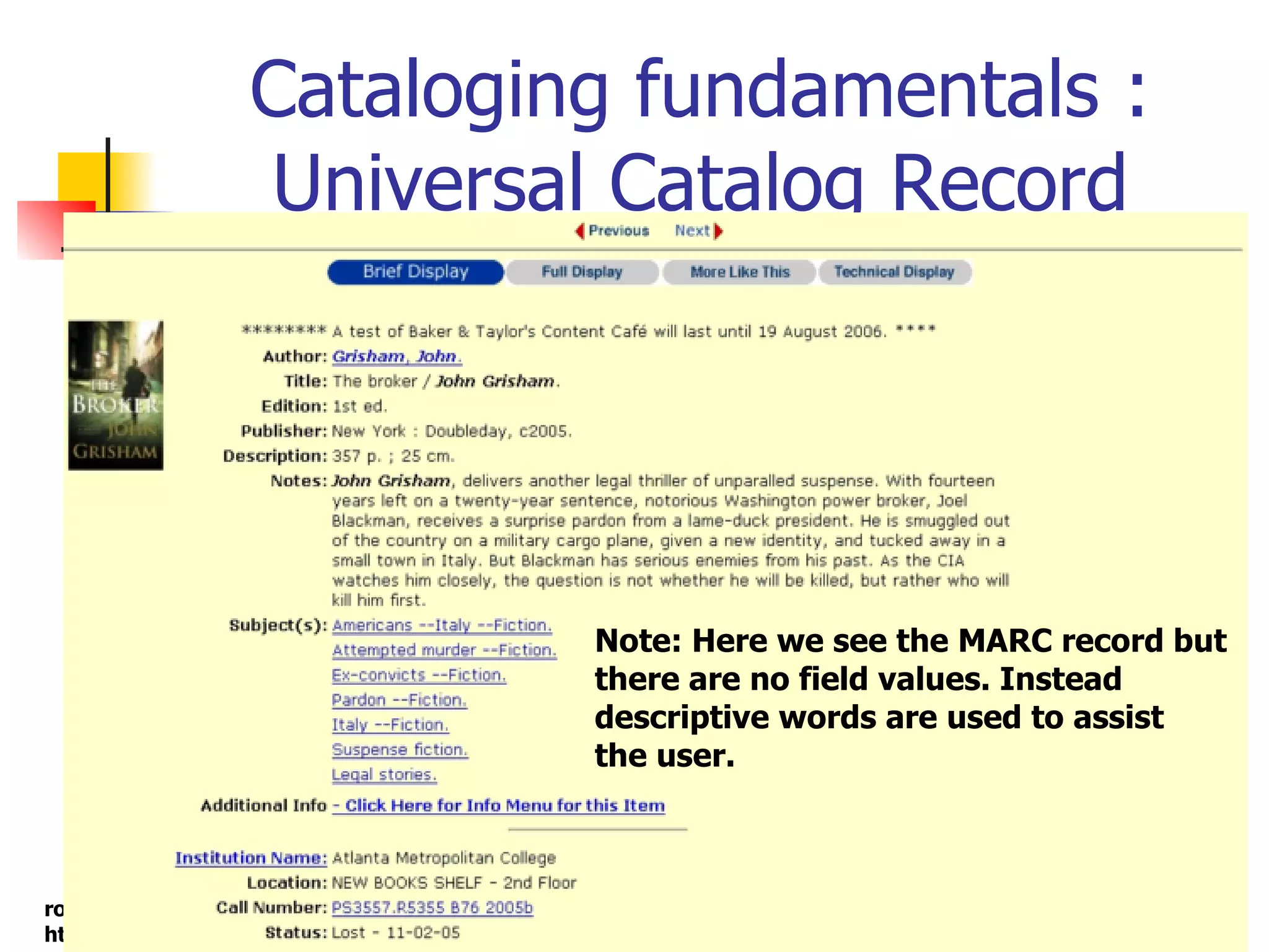 Cataloging fundamentals : Universal Catalog Record Note: Here we see the MARC record but  there are no field values. Instead  descriptive words are used to assist the user. 