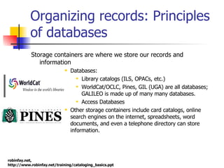 Organizing records: Principles of databases <ul><li>Storage containers are where we store our records and information </li...