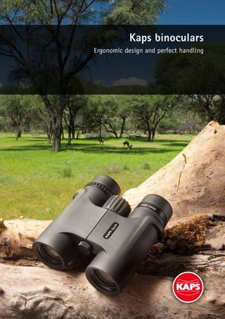 Kaps binoculars
Ergonomic design and perfect handling
 