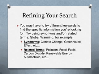 Refining Your Search
O You may have to try different keywords to
  find the specific information you’re looking
  for. Try...
