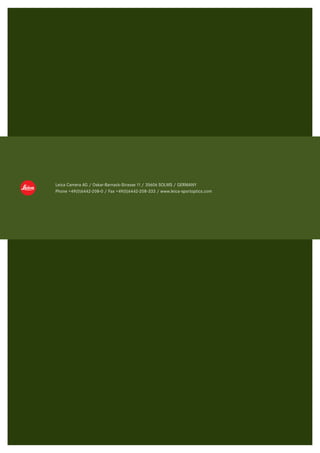 Leica Camera AG / Oskar-Barnack-Strasse 11 / 35606 SOLMS / GERMANY
Phone +49(0)6442-208-0 / Fax +49(0)6442-208-333 / www.leica-sportoptics.com
 