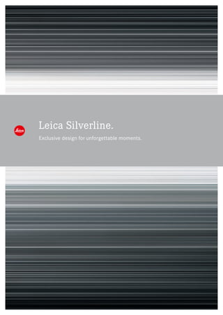 Leica Silverline.
Exclusive design for unforgettable moments.
 