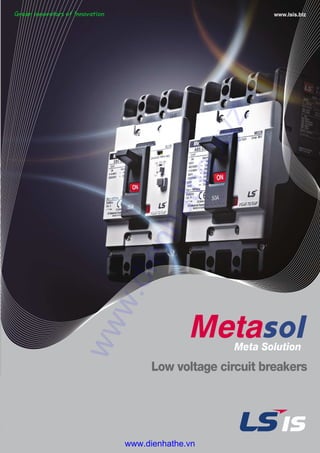 Meta Solution
Low voltage circuit breakers
www.lsis.biz
www.dienhathe.xyz
www.dienhathe.vn
 