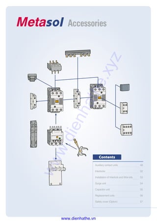 Accessories
Auxiliary contact units 48
Interlocks 52
Installation of Interlock and Wire kits 53
Surge unit 54
Capacitor unit 55
Replacement coils 56
Safety cover (Option) 57
Contents
www.dienhathe.xyz
www.dienhathe.vn
 