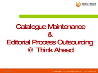 Catalogue Maintenance &  Editorial Process Outsourcing  @ Think Ahead 