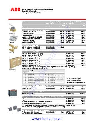 Ph ki n dùng cho c u dao t ng d ng kh i Tmax
Tmax MCCB Accessories
áp ng tiêu chu n IEC 60947-2
Chi ti t
Mã s n ph m ơn giá Mã s n ph m ơn giá
USD USD
Description Oder Code Unit price Oder Code Unit price
Cu n b o v i n áp th p - UVR (cable version)
UVR-C 24...30 V AC / DC 1SDA051351R1 130.82 1SDA054887R1 142.02
UVR-C 48 V AC / DC 1SDA051352R1 130.82 1SDA054888R1 142.02
UVR-C 60 V AC/DC 1SDA052335R1 130.82 1SDA054889R1 142.02
UVR-C 110-127V AC;110-125V DC 1SDA051353R1 130.82 1SDA054890R1 142.02
UVR-C 220-240V AC;220-250V DC 1SDA051354R1 130.82 1SDA054891R1 142.02
UVR-C 380...440 V AC 1SDA051355R1 130.82 1SDA054892R1 142.02
UVR-C 480...525 V AC 1SDA051356R1 130.82 1SDA054893R1 142.02
Khoá liên ng cơ khí - MIF
MIF l p m t trư c gi a 2 MCCB 1SDA051396R1 141.02
MIF l p m t trư c gi a 3 MCCB 1SDA052165R1 -
Khoá liên ng cơ khí - MIR
MIR-HB - Khung cho liên ng ngang 1SDA054946R1 288.43
MIR-VB - Khung cho liên ng ng 1SDA054947R1 288.43
MIR-P - cho liên ng lo i A 1SDA054948R1 144.21
MIR-P - cho liên ng lo i B 1SDA054949R1 144.21
MIR-P - cho liên ng lo i C 1SDA054950R1 144.21
MIR-P - cho liên ng lo i D 1SDA054951R1 144.21
MIR-P - cho liên ng lo i E 1SDA054952R1 144.21
MIR-P - cho liên ng lo i F 1SDA054953R1 144.21
Ghi chú: liên ng cho 2 MCCB, ph I ch n 1 khung (MIR-HB/VB) và 1 liên ng (MIR-P)
tuỳ theo lo I liên ng A,B,C,D,E,F dư I ây
Khoá liên ng cơ khí - MIR - Ch dùng cho T3 và T6
Horizontal interlock 1SDA063324R1 415.98 1SDA060685R1 498.33
Vertical interlock 1SDA063325R1 415.98 1SDA060686R1 498.33
B i u khi n t ng ATS - ATS010
ATS010 cho T4 và T5 1SDA052927R1 1,458.60
Mã chuy n i trip truy n thông - Dialogue unit PR222DS/PD-T4-T5-T6
LSI 1SDA055066R1 480.73
LSIG 1SDA055067R1 624.98
B n i X3 cho MCCB c nh PR222DS or PR223DS 1SDA055059R1 47.78
B n i X3 cho MCCB plug in ho c di ng 1SDA055061R1 47.78
* i trip release t d ng PR222DS/P hay PR223DS/P sang PR222DS/PD hay PR223DS/PD
ph I ch n m t mã hi n th tr ng thái b o v va m t mã cho b n i tương ng.
Tay xoay (Rotary handle) - Lo i tr c ti p - RHD
RHD dùng cho MCCB c nh 1SDA051381R1 71.94 1SDA054926R1 90.93
RHD dùng cho MCCB Withdrawable 1SDA054928R1 90.93
Dùng cho T1-T2-T3 Dùng cho T4-T5-T6
UVR T1-T2-T3
UVR T4-T5
MIF T1-T2-T3
Lo i
F- MCCB lo I c nh
P- MCCB lo i Plug-in
W- MCCB lo i Withdrawable
MIR T3-T4-T5-T6
ATS010
RHD/RHE T1-T2-T3
www.dienhathe.xyz
www.dienhathe.vn
 