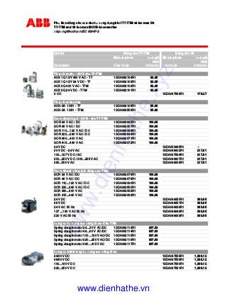 Ph ki n dùng cho c u dao t ng d ng kh i T7-T7M và Iso max S8
T7-T7M and S8 Iso max MCCB Accessories
áp ng tiêu chu n IEC 60947-2
Chi ti t
Mã s n ph m ơn giá Mã s n ph m ơn giá
USD USD
Description Oder Code Unit price Oder Code Unit price
Ti p i m ph - AUX cho T7-T7M
AUX 1Q 1SY 400 V AC - T7 1SDA062104R1 82.45
AUX 1Q 1SY 24 V DC - T7 1SDA062103R1 82.45
AUX 2Q 400 V AC - T7M 1SDA062102R1 82.45
AUX 2Q 24 V DC - T7M 1SDA062101R1 82.45
3 CO 1SDA047563R1 178.27
Ti p i m báo trip
AUX-SA 1 S51 - T7 1SDA062105R1 65.96
AUX-SA 1 S51 - T7M 1SDA063553R1 65.96
Cu n shunt ng t - SOR - cho T7-T7M
SOR 24 V AC / DC 1SDA062065R1 164.08
SOR 48 V AC / DC 1SDA062067R1 164.08
SOR 110…120 V AC / DC 1SDA062069R1 164.08
SOR 220…240 V AC / DC 1SDA063548R1 164.08
SOR 380…400 V AC 1SDA062071R1 164.08
SOR 415…440 V AC 1SDA062072R1 164.08
24 V DC 1SDA050685R1 -
30 V DC - 24 V AC 1SDA046602R1 217.81
100...127 V DC / AC 1SDA047564R1 217.81
200...250 V DC / 200...255 V AC 1SDA046607R1 217.81
380...500 V AC 1SDA046608R1 217.81
Cu n Shunt óng (ch dùng cho T7M)
SCR 24 V AC / DC 1SDA062076R1 164.08
SCR 48 V AC / DC 1SDA062078R1 164.08
SCR 110...120 V AC / DC 1SDA062080R1 164.08
SCR 220...240 V AC / DC 1SDA063550R1 164.08
SCR 380...400 V AC 1SDA062082R1 164.08
SCR 415...440 V AC 1SDA062083R1 164.08
24 V DC 1SDA046650R1 383.65
48 V DC 1SDA046651R1 383.65
24 V AC 50 Hz 1SDA046636R1 383.65
127 ...130 V AC 50 Hz 1SDA046646R1 383.65
220 V AC 50 Hz 1SDA046633R1 383.65
ng cơ t ng s c óng lò xo- Cho T7M
Spring chargin motor 24…30 V AC/DC 1SDA062113R1 937.83
Spring chargin motor 48…60 V AC/DC 1SDA062114R1 937.83
Spring chargin motor 100…130 V AC/DC 1SDA062115R1 937.83
Spring chargin motor 220…250 V AC/DC 1SDA062116R1 937.83
Spring chargin motor 380…415 V AC 1SDA062117R1 937.83
ng cơ bánh răng t ng s c óng lò xo
24/30 V DC 1SDA047558R1 1,386.12
48/60 V DC 1SDA047559R1 1,386.12
100...130 V DC 1SDA047560R1 1,386.12
220...250 V DC 1SDA047561R1 1,386.12
Dùng cho T7-T7M Dùng cho S8
www.dienhathe.xyz
www.dienhathe.vn
 