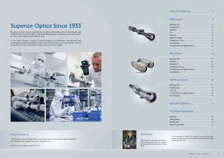 Optical Excellence	 4
Riflescopes	 6
MeoStar R2	 8
MeoStar R1	 10
MeoPro	 12
ZD	 13
Artemis	 14
Red Dot Sights	 15
Category of Use	 16
Accessories	 20
Comparison by Specification	 21
Binoculars	 22
MeoStar B1	 24
MeoPro	 25
MeoSport	 25
Category of Use	 26
Comparison by Specification	 27
Accessories	 28
Spotting scopes	 30
MeoStar S2	 32
MeoStar S1	 33
TGA 75	 34
Comparison by Specification	 35
Accessories	 36
Meopta & Biathlon	 39
Technical Parameters
Reticles 	 40
Riflescopes	 42
Binoculars	 44
Spotting Scopes	 45
Magnification
Objective Lens Diameter (mm)
Exit Pupil Diameter (mm)
Eye Relief (mm)
Field of View (°)
Field of View (m/100m)
Focal Plane Position
Dioptric Compensation (D)
Adjustment Range (cm/100m)
Impact per Click (cm/100m)
Parallax Correction
Weight (g)
A
B
C
D
E
F
G
H
K
Magnification
Objective Lens Diameter (mm)
Exit Pupil Diameter (mm)
Eye Relief (mm)
Field of View (°)
Field of View (m/100m)
Focal Plane Position
Dioptric Compensation (D)
Adjustment Range (cm/100m)
Impact per Click (cm/100m)
Parallax Correction
Weight (g)
A
B
C
D
E
F
G
H
K
Written About Us:
“The Meopta is an incredible optic. It’s so good some of our testers almost preferred
the Meopta to the mighty Swarovski. That says a lot.”
Petersen’s Hunting Magazine, September 2013
Superior Optics Since 1933
Meopta is a family-owned, multinational company with facilities in the Czech Republic and
United States. Founded in 1933 in Czechoslovakia, Meopta is a leading partner and supplier
to many of the world‘s finest optical brands.
In the Czech Republic, precision optical products are developed, manufactured and
assembled to exacting standards in clean-room environments for semiconductor, medical,
aerospace and military industries as well as for consumer markets.
The pictures in Meopta Sport Optics
2014 catalog were taken by a hunter
and avid wildlife photographer Marek
Drha.
In his pictures of wildlife he captures not only the pure
nature, but also the life and behavior of wild animals in their
natural environment.
Marek Drha
MEOPTA l Product Catalog 2014 5
 