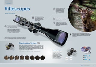 Riflescopes
MeoStar R1 3-12x56 RD
Meticulously ground and polished lenses are multi-
-coated with MeoLux or MeoBright anti-reflective lens
coatings for maximum optical performance and light
transmission.
Proprietary 30mm or 1 inch
optical assembly delivers
incredible lowlight clarity
and is built to withstand
hard hitting, large caliber
rifles.
All riflescopes are 100% guaranteed
waterproof, submersible and are
fully protected against humidity,
rain and snow.
All riflescopes are purged and
sealed with inert Nitrogen gas to
provide 100% guaranteed fogproof
performance.
The MeoStar R1r 3-12x56
RGD is equipped with an
illumination unit with
a selectable green and red
dot. The green dot will
mainly be appreciated by
hunters at sunset, in autumn
or in desert conditions
where a red dot can blend
in with the background.
Illumination System
Meopta offers hunters and sports shooters a number of illuminated reticle
types, which are listed in the table on page 40. All the illuminated reticles offer
a sharp and precise point of impact at any selected brightness level. Each
illumination level can be turned off at half-click positions so it is not necessary
to set your mode of choice again and again.
The illuminated reticle is as visible in bright daylight as at dusk.
MeoTrak II posi-click finger adjustable turrets offer preci-
se and repeatable Windage and elevation adjustments.
Etched glass illuminated and non-
-illuminated reticles in the 1st and 2nd
plane offer superior contrast.
State-of-the-art red dot illumination
systems feature adjustable dot inten-
sity with intermediate on/off positions
for low light to daylight conditions.
Aircraft grade aluminum
tube with protective ELOX
hard-anodized surface is
precisely machined, exce-
edingly robust.
Riflescopes
MEOPTA l Product Catalog 2014 9
 