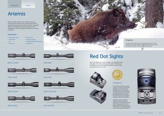 Red Dot Sights
Now even lighter and more compact, the MeoSight III red
dot sight is the latest advanced offering from Meopta for
immediate close quarter target acquisition and accurate
shooting while on the move.
Tested, trusted and proven to perform time and
time again, the Artemis series of riflescopes feature
robust mechanical construction enclosed in a durable
steel tube. Guaranteed to provide extreme shock
resistance as well as exceptional durability in extreme
conditions.
Artemis
Riflescopes Artemis
Parameters
•	 Fully Multicoated
•	 MeoShield
•	 RD
•	 MeoTrak II
•	 Shockproof
•	 Nitrogen Purged
•	 DurableSteelTubeConstruction
•	 Waterproof
2000 3-9x42 2100 7x50 RD
2000 3-12x50
2000 2-8x42
2000 1.5-6x42
2100 3-12x50 RD
2000 7x50
2000 6x42
Meosight III
Innovative new features such as
a choice of manual or automatic
brightness control along with
intelligent auto-off and battery
life indicators make the MeoSight
III a lightweight (35 grams) and
dependable (1000 hour battery
life) aiming device for handguns,
shotguns and tactical weapons.
Available in either a 3 MOA or
5 MOA red dot with 60 MOA
adjustment and lockable elevation
and windage adjustments, the
features, performance and value
locked away in the MeoSight III are
an out of this world combination.
Forgotten
„It was moving along a tall forest directly towards me; never
minding it was broad daylight. I was lying in the snow, waiting
for the right moment. Until it heard the shutter click.“
NEW
MEOPTA l Product Catalog 2014 17
 