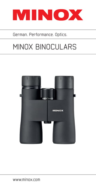 MINOX BINOCULARS
German. Performance. Optics.
www.minox.com
 
