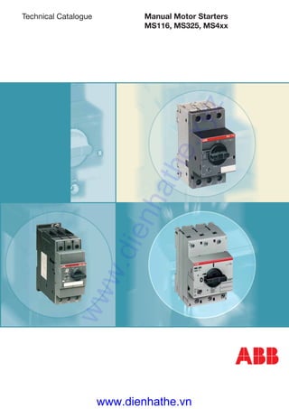 1
Technical Catalogue Manual Motor Starters
MS116, MS325, MS4xx
ABB
www.dienhathe.xyz
www.dienhathe.vn
 