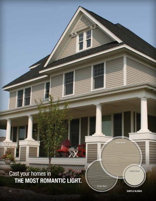 22
Cast your homes in
THE MOST ROMANTIC LIGHT.
Timber Bark
Khaki Brown
SUBTLE BLENDS
Cobble Stone
 