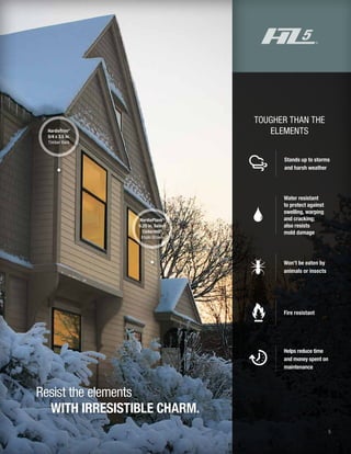 5
Resist the elements
WITH IRRESISTIBLE CHARM.
Stands up to storms
and harsh weather
Fire resistant
TOUGHER THAN THE
ELEMENTS
Won’t be eaten by
animals or insects
HardieTrim®
5/4 x 3.5 in.
Timber Bark
HardiePlank®
6.25 in. Select
Cedarmill©
Khaki Brown
Water resistant
to protect against
swelling, warping
and cracking;
also resists
mold damage
Helps reduce time
and money spent on
maintenance
 