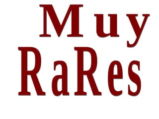 Muy  RaRes  