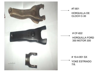 #T-801  HORQUILLA DE CLOCH C-30 # CF-822  HORQUILLA FORD 350 MOTOR 300  # 10-4-951 SX  YOKE ESTRIADO 7/8. 