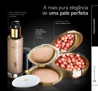 26
517 Natural
23763 Natural Peach
67
MAQUILHAGEMwww.orilame.pt
MANTÉM A
HIDRATAÇÃO
DA PELE
Cobre as
imperfeições
A mais pura elegância
de uma pele perfeitaBase revitalizante de longa
duração para uma pele
imaculada
Dê à pele um brilho
suave e melhore a tez



 