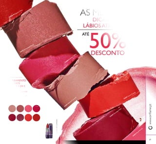 31651
Melted
Caramel
31652
Rosewood
Matte
31653
Rose
Parfait
31654
Fuchsia
Toffee
31655
Succulent
Pink
31656
Taupe
Delight
31657
Coral
Creme
31658
Wrapped
in Red
69
31651
M
elted Caram
el
31657 Coral Creme
31652 Rosewood Matte
31654 Fuchsia Toffee
31655 Succulent Pink
31658 W
rapped in Red
31653
Rose Parfait
69
AS MELHORES
DICAS PARA
LÁBIOSATRAENTES!
 Batom Cremoso 5 em 1 Colour
Stylist The ONE 4 g.
€12,00
€6,95
Cor rica*
Acabamento semimate
Hidratação 24H*
Utilização confortável*
Cor duradoura*
*Testadoem68mulheres
www.orilame.ptMAQUILHAGEM
ACABAMENTO
SEMIMATE
BATOM 5 EM 1
50%DESCONTO
ATÉ
 