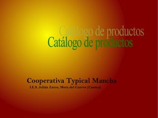 Cooperativa Typical Mancha
I.E.S. Julián Zarco, Mota del Cuervo (Cuenca)
 