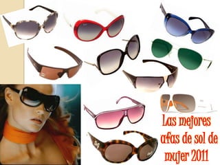 Las mejores
gafas de sol de
  mujer 2011
 