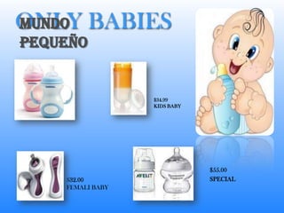 ONLY BABIES Mundo pequeño $34.99 KIDS BABY $55.00 SPECIAL $32.00 FEMALI BABY 