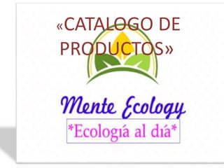 «CATALOGO
        DE
PRODUCTOS»
 