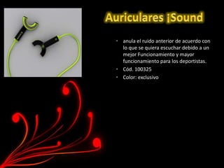 • anula el ruido anterior de acuerdo con
  lo que se quiera escuchar debido a un
  mejor Funcionamiento y mayor
  funcionamiento para los deportistas.
• Cód. 100325
• Color: exclusivo
 