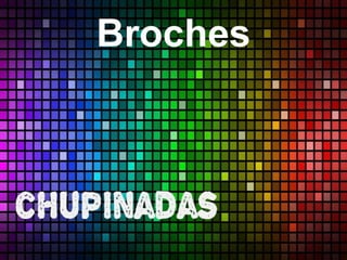 Broches
 