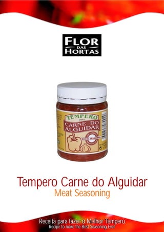 Tempero Carne do Alguidar
Meat Seasoning
Receita para fazer o Melhor Tempero
Recipe to make the Best Seasoning Ever
 