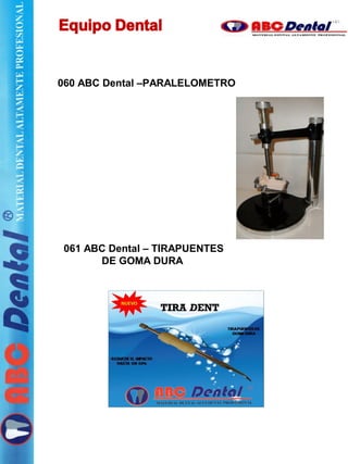 060 ABC Dental –PARALELOMETRO
061 ABC Dental – TIRAPUENTES
DE GOMA DURA
 