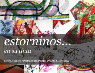 estorninos...
en su tinta

Catálogo de pinturas de Pedro Palma Casanova
1

 