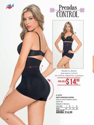A.

A.

A. 167337
PANTY LEVANTACOLA CONTROL         
Panty con control de abdomen y diseño
levanta-cola
Elaborado en: Nylon lycra

Color/Talla
S
Negro                                    60

Antes: $19,99

M

L XL
37 12 87

AHORA: $14,99
70

 