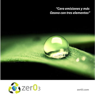 “Cero emisiones y más
Ozono con tres elementos”

zer03.com

 