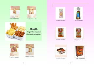2.95€ (IVA incluido)

3.50€ (IVA incluido)
1.10€ (IVA incluido)

1.10€ (IVA incluido)

SNACK
Crujiente, crujiente
diversión para picar
0.95€ (IVA incluido)

0.95€ (IVA incluido)

2.95€ (IVA incluido)

4.50€ (IVA incluido)

1.10€ (IVA incluido)

10

0.90€ (IVA incluido)

29

 