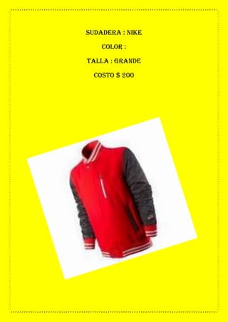 sudadera : nike
color :
talla : grande
costo $ 200
 