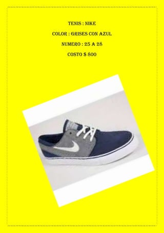 tenis : nike
color : grises con azul
numero : 25 a 28
costo $ 800
 