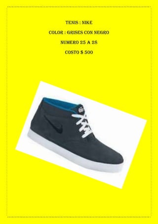 tenis : nike
color : grises con negro
numero 25 a 28
costo $ 500
 