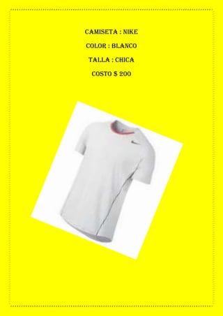 camiseta : nike
color : blanco
talla : chica
costo $ 200
 