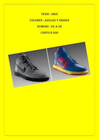 tenis : nike
colores : azules y grises
numero : 22 a 28
costo $ 500
 