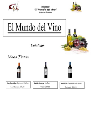 Vinoteca: 
“El Mundo del Vino” 
Empresa simulada 
Catalogo 
Vinos Tintos: 
 