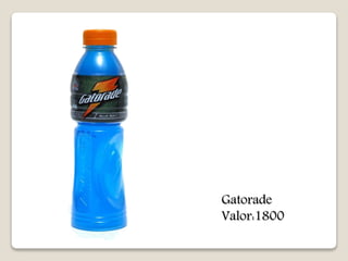 Gatorade 
Valor:1800 
 