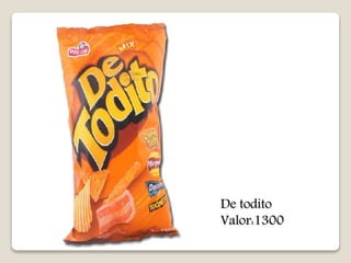 De todito 
Valor:1300 
 