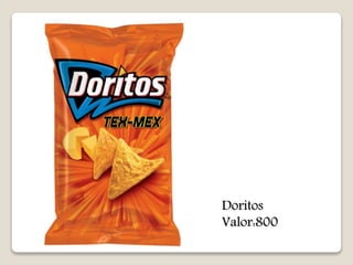 Doritos 
Valor:800 
 