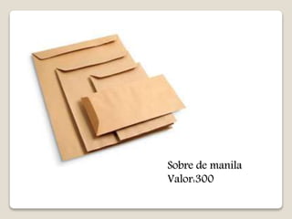 Sobre de manila 
Valor:300 
 