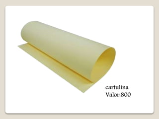 cartulina 
Valor:800 
 