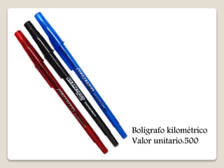 Bolígrafo kilométrico 
Valor unitario:500 
 